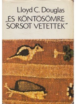 Douglas, Lloyd C. - És köntösömre sorsot vetettek, Budapest 1980 antikvár könyv