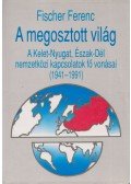 Fischer Ferenc - A megosztott világ