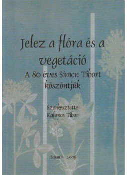 Kalapos Tibor szerk. - Jelez a flóra és a vegetáció (dedikált) Kalapos Tibor szerk. - Jelez a flóra és a vegetáció (dedikált), Budapest 2006 antikvár könyv