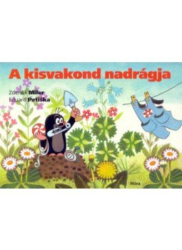 Eduard Petiska; Zdenek Miler - A kisvakond nadrágja Eduard Petiska; Zdenek Miler - A kisvakond nadrágja, Budapest 2003 antikvár könyv