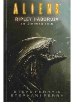 Perry, Steve, Perry, Stephani - Alien 4 III. kötet - Ripley háborúja Perry, Steve, Perry, Stephani - Alien 4 III. kötet - Ripley háborúja, 2006 antikvár könyv