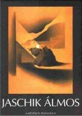 Bakos Katalin,István Mária,Mezei Ottó,Mohay Tamás,Révész Emese,Rozsondai Marianne,M. Tóth Géza - Jaschik Álmos - A művész és pedagógus