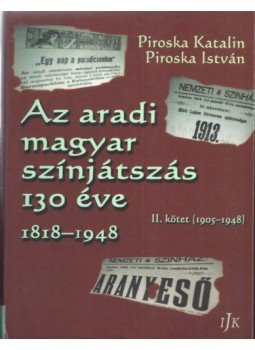Piroska Katalin, Piroska István - Az aradi magyar színjátszás 130 éve 1818-1948 - II. kötet (1905-1948), null 2017 antikvár könyv