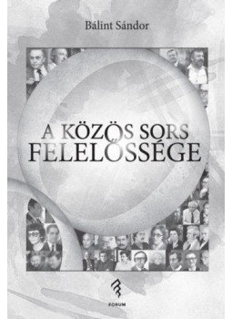 Bálint Sándor - A közös sors felelőssége - Válogatott interjúk irodalomról, színházról, nyelvről, nemzeti megmaradásról, null 2018 antikvár könyv