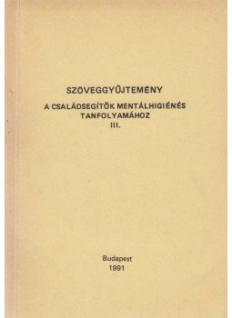 Hódi Ágnes (szerk.), László Andrea (szerk.) - Szöveggyűjtemény a családsegítők mentálhigiénés tanfolyamához III., Budapest 1991 antikvár könyv