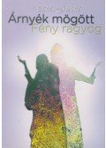 Tőkés Ildikó - Árnyék mögött Fény ragyog (dedikált)