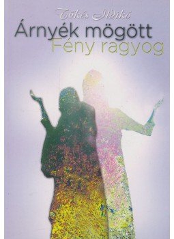 Tőkés Ildikó - Árnyék mögött Fény ragyog (dedikált), London 2007 antikvár könyv