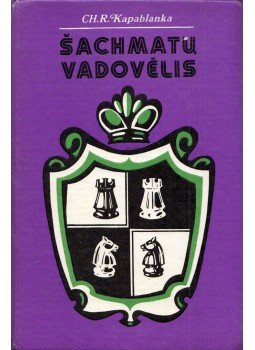 José Raúl Capablanca - Sachmatu vadovélis José Raúl Capablanca - Sachmatu vadovélis, Vilnius 1978 antikvár könyv