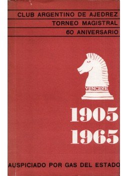  - Torneo Magistral 60 Anniversario del Club Argentino de Ajedrez 1905-1965, Buenos Aires 1965 antikvár könyv
