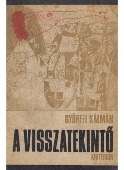 Györffi Kálmán - A visszatekintő Györffi Kálmán - A visszatekintő, Bukarest 1978 antikvár könyv