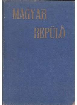Koppány György - Magyar Repülő 1947 augusztus - 1948 február (hét lapszám egybekötve), Budapest 1947 antikvár könyv