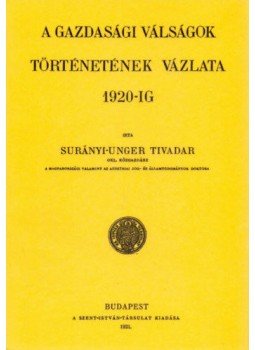 Surányi, Unger Tivadar - Gazdasági válságok történetének vázlata 1920-ig, null 2017 antikvár könyv