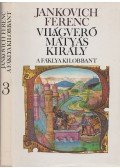 Jankovich Ferenc - Világverő Mátyás király - A fáklya kilobbant