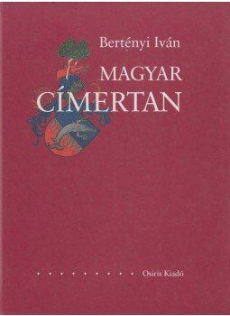 Bertényi Iván - Magyar címertan Bertényi Iván - Magyar címertan, Budapest 2003 antikvár könyv