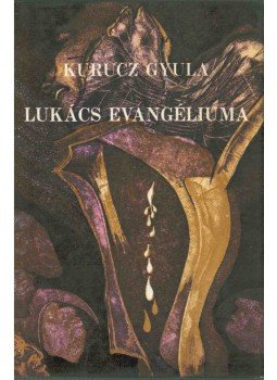 Kurucz Gyula - Lukács evangéliuma (dedikált) Kurucz Gyula - Lukács evangéliuma (dedikált), Budapest 1986 antikvár könyv