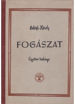 Balogh Károly - Fogászat Balogh Károly - Fogászat, Budapest 1958 antikvár könyv