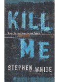 Stephen White - Kill Me