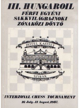 - III. Hungaroil férfi egyéni sakkvilágbajnoki zónaközi döntő - III. Hungaroil férfi egyéni sakkvilágbajnoki zónaközi döntő, 1987 antikvár könyv