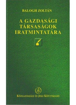 Balogh Zoltán - A gazdasági társaságok iratmintatára, Budapest 1999 antikvár könyv