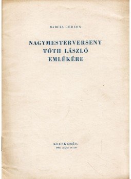 Barcza Gedeon - Nagymesterverseny Tóth László emlékére Barcza Gedeon - Nagymesterverseny Tóth László emlékére, Kecskemét 1966 antikvár könyv