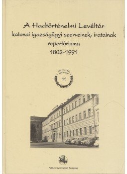  - A Hadtörténelmi Levéltár katonai igazságügyi szerveinek, iratainak repertóriuma 1802-1991, Budapest 0 antikvár könyv