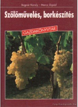 Bognár Károly, Mercz Árpád - Szőlőművelés, borkészítés, Budapest 1995 antikvár könyv