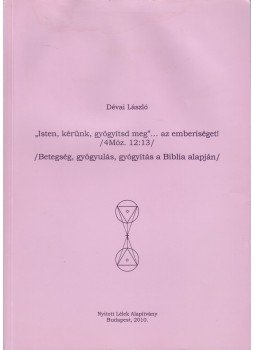 Dévai László - "Isten, kérünk, gyógyítsd meg"... az emberiséget! (4Móz. 12:13), Budapest 2010 antikvár könyv