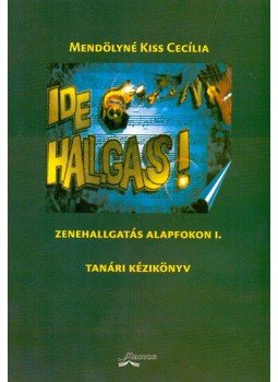 Mendölynékiss Cecília - Ide hallgass! -Tanári kézikönyv - Zenehallgatás alapfokon I. - (CD-melléklettel), null 2006 antikvár könyv