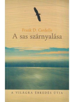 Frank D. Cardelle - A sas szárnyalása (dedikált) Frank D. Cardelle - A sas szárnyalása (dedikált), Budapest 2004 antikvár könyv