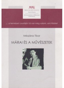 Mészáros Tibor - Márai és a művészetek Mészáros Tibor - Márai és a művészetek, Budapest 2016 antikvár könyv