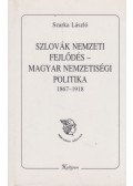 Szarka László - Szlovák nemzeti fejlődés - Magyar nemzetiségi politika 1867 - 1918