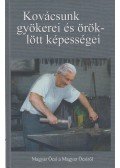 Magyar Kázmér Miklós - Kovácsunk gyökerei és öröklött képességei (dedikált)