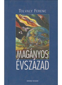 Tolvaly Ferenc - Magányos évszázad (dedikált) Tolvaly Ferenc - Magányos évszázad (dedikált), Budapest 1999 antikvár könyv