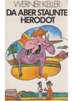 Keller, Werner - Da aber staunte Herodot Keller, Werner - Da aber staunte Herodot, Zürich 1972 antikvár könyv