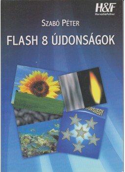 Szabó Péter - Flash 8 újdonságok Szabó Péter - Flash 8 újdonságok, Budapest 2006 antikvár könyv