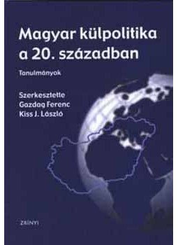 Gazdag Ferenc; Kiss László - Magyar külpolitika a 20. században - Tanulmányok - Tanulmányok, null 2004 antikvár könyv