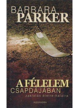 Barbara Parker - A félelem csapdájában Barbara Parker - A félelem csapdájában, Pécs 2008 antikvár könyv