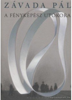 Závada Pál - A fényképész utókora Závada Pál - A fényképész utókora, Budapest 2012 antikvár könyv