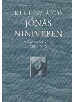 Kertész Ákos - Jónás Ninivében Kertész Ákos - Jónás Ninivében, Budapest 2011 antikvár könyv