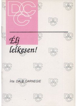 Dale Carnegie - Élj lelkesen! Dale Carnegie - Élj lelkesen!, New York 1994 antikvár könyv