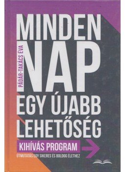 Pádár-Takács Éva - Minden nap egy újabb lehetőség Pádár-Takács Éva - Minden nap egy újabb lehetőség, Budapest 2015 antikvár könyv