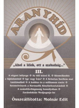 Molnár Edit - Aranyhíd III. Molnár Edit - Aranyhíd III., Szombathely 1997 antikvár könyv