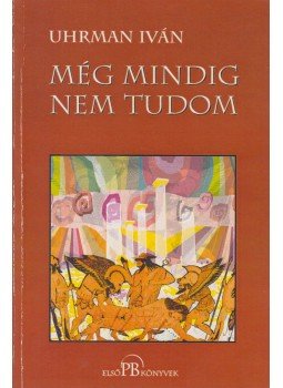 Uhrman Iván - Még mindig nem tudom (dedikált) Uhrman Iván - Még mindig nem tudom (dedikált), Budapest 2003 antikvár könyv