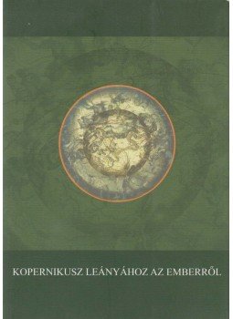 Deák András - Kopernikusz leányához az emberről Deák András - Kopernikusz leányához az emberről, Vác 2012 antikvár könyv
