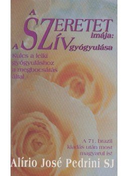 Alírio José Pedrini Sj - A szeretet imája: A szív gyógyulása, Budapest 1995 antikvár könyv