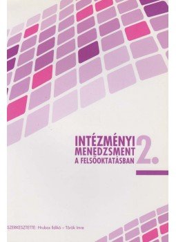Hrubos Ildikó (szerk.), Török Imre (szerk.) - Intézményi menedzsment a felsőoktatásban 2., Budapest 2012 antikvár könyv