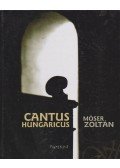 Móser Zoltán - Cantus Hungaricus (dedikált)