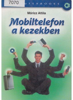 Móricz Attila - Mobiltelefon a kezekben Móricz Attila - Mobiltelefon a kezekben, Budapest 2002 antikvár könyv