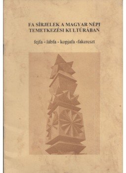 - Fa sírjelek a magyar népi temetkezési kultúrában - Fa sírjelek a magyar népi temetkezési kultúrában, 0 antikvár könyv