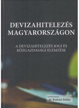 dr. Bodzási Balázs - Devizahitelezés Magyarországon dr. Bodzási Balázs - Devizahitelezés Magyarországon, Budapest 2019 antikvár könyv